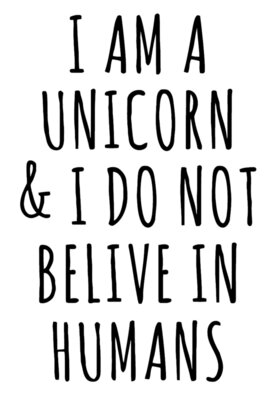  I Am A Unicorn And I Do Not Belive In Humans T Shirt Mermaid Zoella Tumbrl Dope